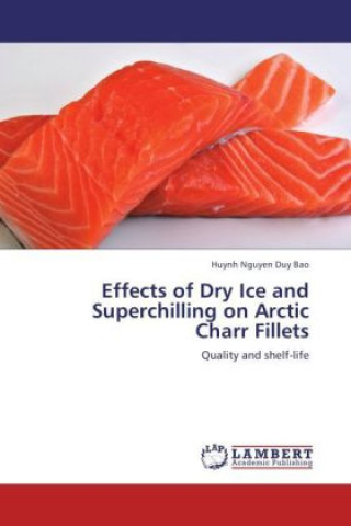 Kniha Effects of Dry Ice and Superchilling on Arctic Charr Fillets Huynh Nguyen Duy Bao