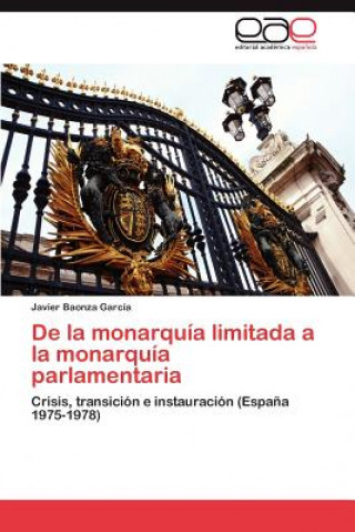 Kniha De la monarquia limitada a la monarquia parlamentaria Baonza Garcia Javier