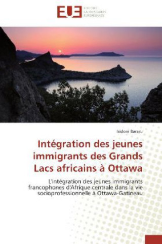Knjiga Intégration des jeunes immigrants des Grands Lacs africains à Ottawa Isidore Bararu