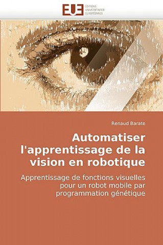Carte Automatiser l'Apprentissage de la Vision En Robotique Renaud Barate