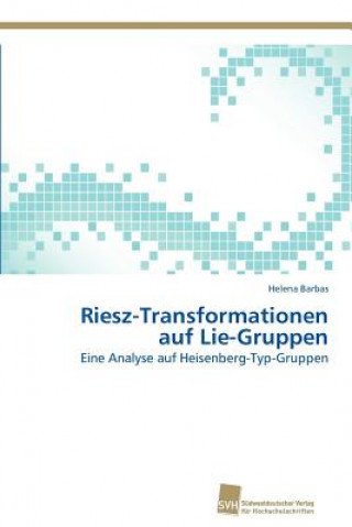 Knjiga Riesz-Transformationen auf Lie-Gruppen Helena Barbas