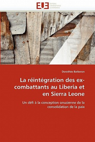 Könyv La R int gration Des Ex-Combattants Au Liberia Et En Sierra Leone Dorothée Barberon