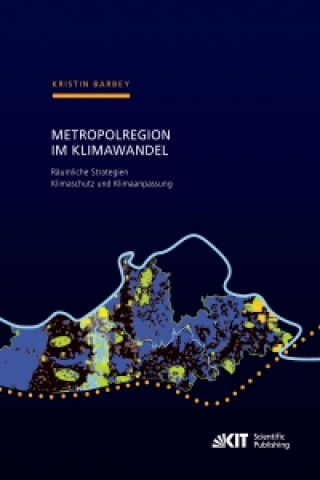 Carte Metropolregion im Klimawandel - Raumliche Strategien Klimaschutz und Klimaanpassung Zur Entwicklung gesamtraumlicher Konzepte am Beispiel der Metropol Kristin Barbey