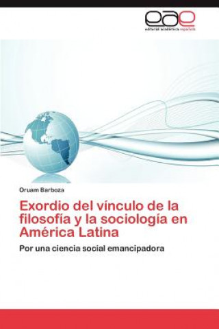 Buch Exordio del Vinculo de La Filosofia y La Sociologia En America Latina Oruam Barboza