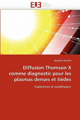 Livre Diffusion Thomson X Comme Diagnostic Pour Les Plasmas Denses Et Ti des Benjamin Barbrel