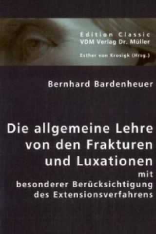 Könyv Die allgemeine Lehre von den Frakturen und Luxationen Bernhard Bardenheuer