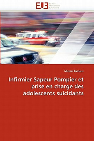 Kniha Infirmier Sapeur Pompier Et Prise En Charge Des Adolescents Suicidants Mickaël Bardoux