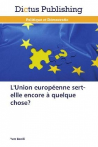 Kniha L'Union européenne sert-ellle encore à quelque chose? Yves Barelli