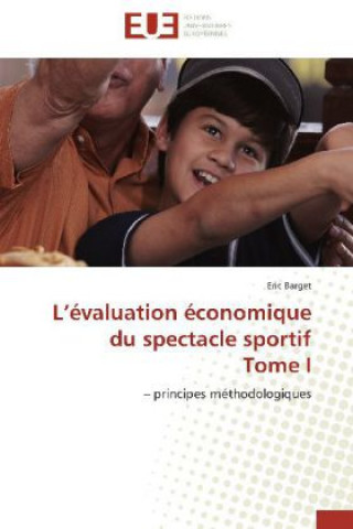 Kniha L'évaluation économique du spectacle sportif Tome I Eric Barget