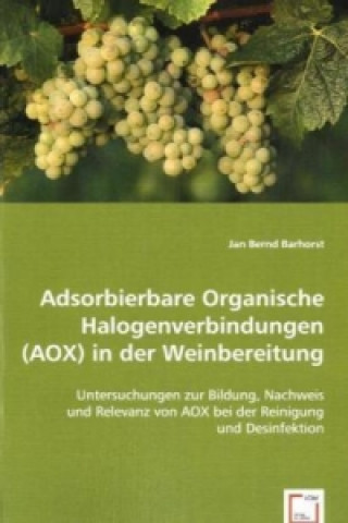Kniha Adsorbierbare Organische Halogenverbindungen (AOX) in der Weinbereitung Jan B. Barhorst