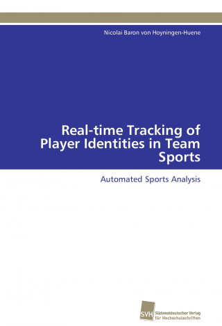 Kniha Real-time Tracking of Player Identities in Team Sports Nicolai Baron von Hoyningen-Huene