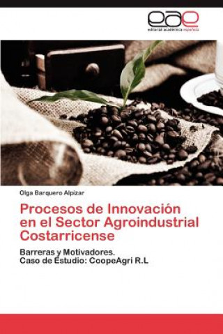 Kniha Procesos de Innovacion en el Sector Agroindustrial Costarricense Olga Barquero Alpízar