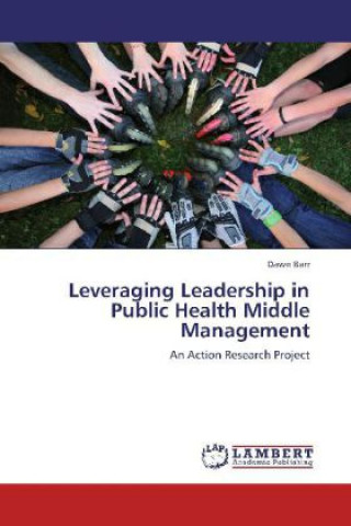 Kniha Leveraging Leadership in Public Health Middle Management Dawn Barr