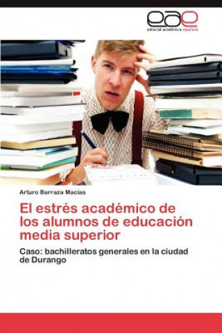 Knjiga estres academico de los alumnos de educacion media superior Arturo Barraza Macías