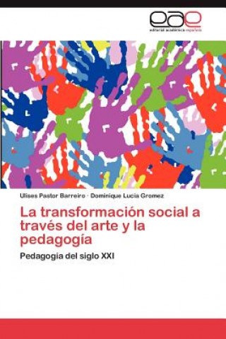 Könyv Transformacion Social a Traves del Arte y La Pedagogia Ulises Pastor Barreiro