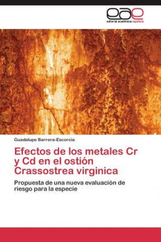 Könyv Efectos de los metales Cr y Cd en el ostion Crassostrea virginica Barrera-Escorcia Guadalupe