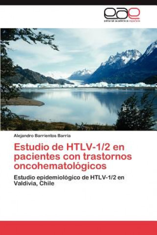 Könyv Estudio de HTLV-1/2 en pacientes con trastornos oncohematologicos Alejandro Barrientos Barría