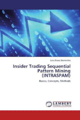 Könyv Insider Trading Sequential Pattern Mining (INTRASPAM) Luis Alvaro Barrientos