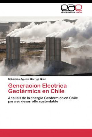 Kniha Generacion Electrica Geotermica en Chile Sebastian Agustin Barriga Grez