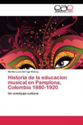 Carte Historia de la educacion musical en Pamplona, Colombia 1880-1920 Martha Lucia Barriga Monroy