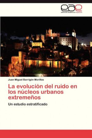 Knjiga evolucion del ruido en los nucleos urbanos extremenos Juan Miguel Barrigón Morillas