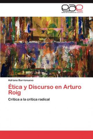 Książka Etica y Discurso En Arturo Roig Adriana Barrionuevo