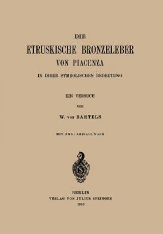 Kniha Die Etruskische Bkonzeleber Von Piacenza W. von Bartels