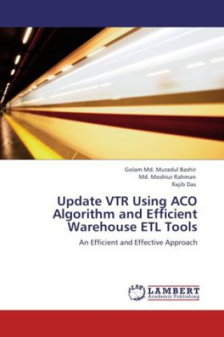 Könyv Update VTR Using ACO Algorithm and Efficient Warehouse ETL Tools Golam M. Bashir