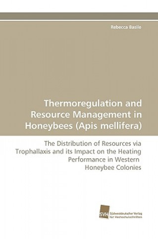 Könyv Thermoregulation and Resource Management in Honeybees (Apis mellifera) Rebecca Basile