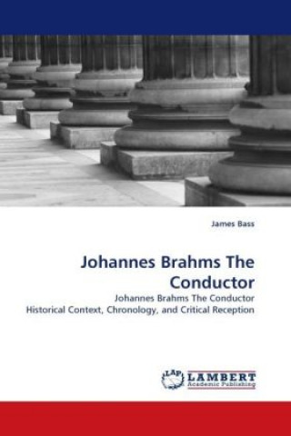 Książka Johannes Brahms The Conductor James Bass