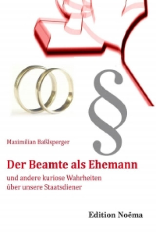 Carte Der Beamte als Ehemann und andere kuriose Wahrheiten über unsere Staatsdiener Maximilian Baßlsperger