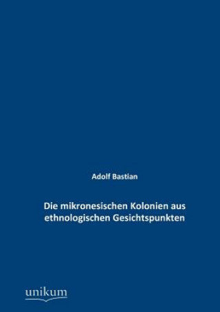 Kniha mikronesischen Kolonien aus ethnologischen Gesichtspunkten Adolf Bastian