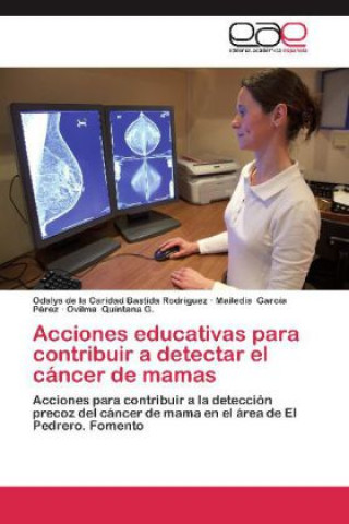 Kniha Acciones educativas para contribuir a detectar el cancer de mamas Odalys de la Caridad Bastida Rodríguez