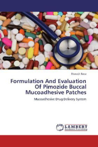 Könyv Formulation And Evaluation Of Pimozide Buccal Mucoadhesive Patches Biswajit Basu