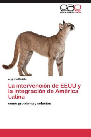 Book intervencion de EEUU y la integracion de America Latina Augusto Batista