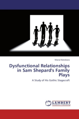 Könyv Dysfunctional Relationships in Sam Shepard's Family Plays Manal Batobara