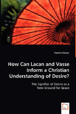 Libro How Can Lacan and Vasse Inform a Christian Understanding of Desire? Charbel Batour