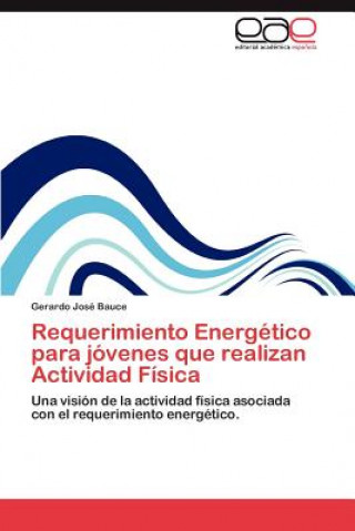 Kniha Requerimiento Energetico Para Jovenes Que Realizan Actividad Fisica Gerardo José Bauce