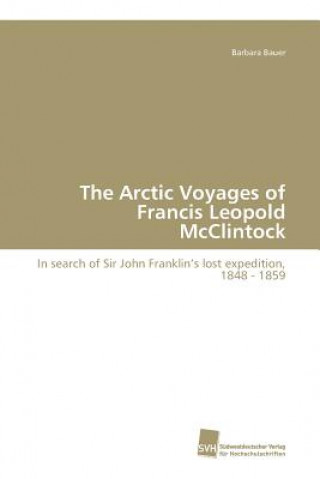 Kniha Arctic Voyages of Francis Leopold McClintock Barbara Bauer