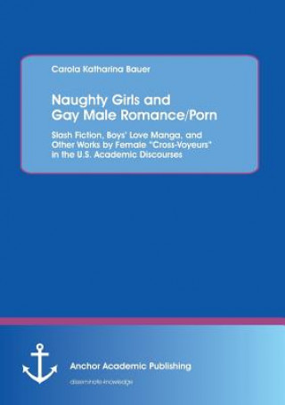 Kniha Naughty Girls and Gay Male Romance/Porn Carola K. Bauer