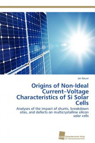 Kniha Origins of Non-Ideal Current-Voltage Characteristics of Si Solar Cells Jan Bauer