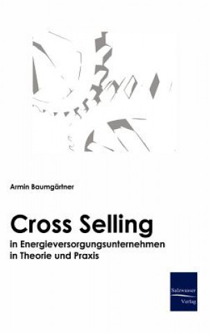 Kniha Cross-Selling in Energieversorgungsunternehmen in Theorie und Praxis Armin Baumgärtner