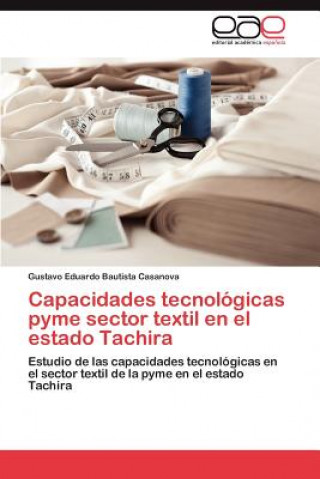 Książka Capacidades Tecnologicas Pyme Sector Textil En El Estado Tachira Gustavo Eduardo Bautista Casanova