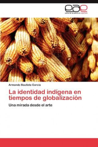 Buch Identidad Indigena En Tiempos de Globalizacion Armando Bautista García