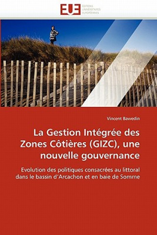 Kniha La Gestion Int gr e Des Zones C ti res (Gizc), Une Nouvelle Gouvernance Vincent Bawedin