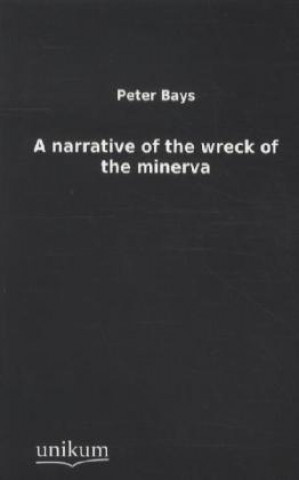 Carte A narrative of the wreck of the minerva Peter Bays