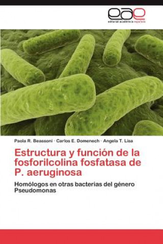 Kniha Estructura y funcion de la fosforilcolina fosfatasa de P. aeruginosa Paola R. Beassoni