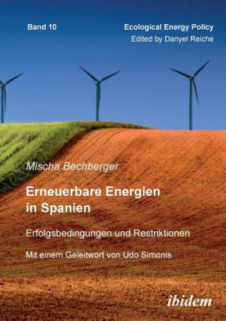 Libro Erneuerbare Energien in Spanien. Erfolgsbedingungen und Restriktionen. Mit einem Geleitwort von Prof. Dr. Udo Simonis Mischa Bechberger