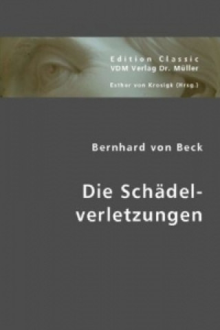 Kniha Die Schädelverletzungen Bernhard von Beck