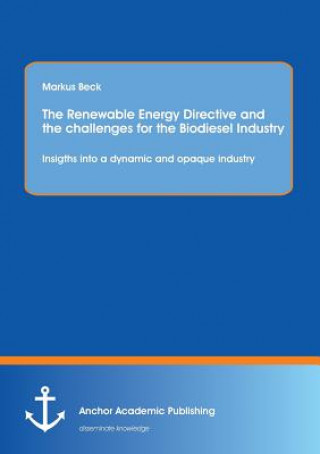 Könyv Renewable Energy Directive and the Challenges for the Biodiesel Industry Markus Beck